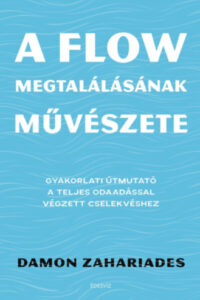 A flow megtalálásának művészete - Gyakorlati útmutató a teljes odaadással végzett cselekvéshez című könyv borítója