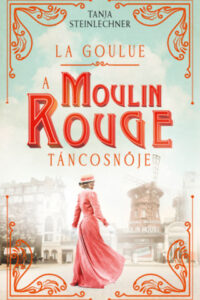 La Goulue - A Moulin Rouge táncosnője című könyv borítója